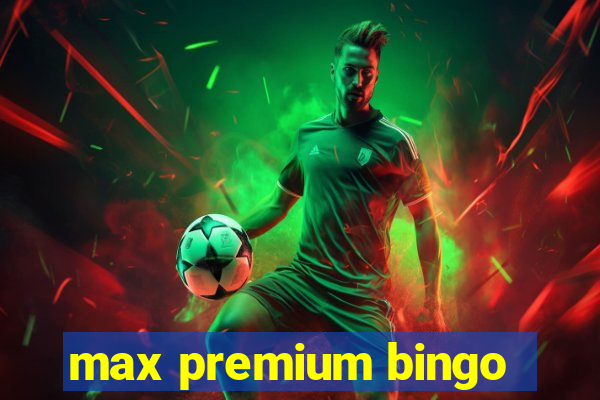 max premium bingo